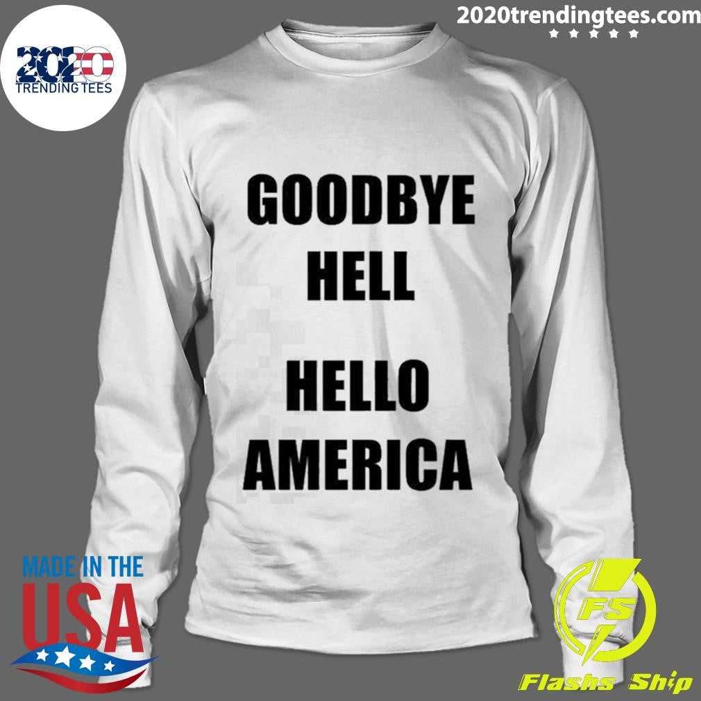Goodbye Hell Hello America Tee Shirt