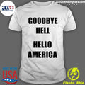 Goodbye Hell Hello America Tee Shirt