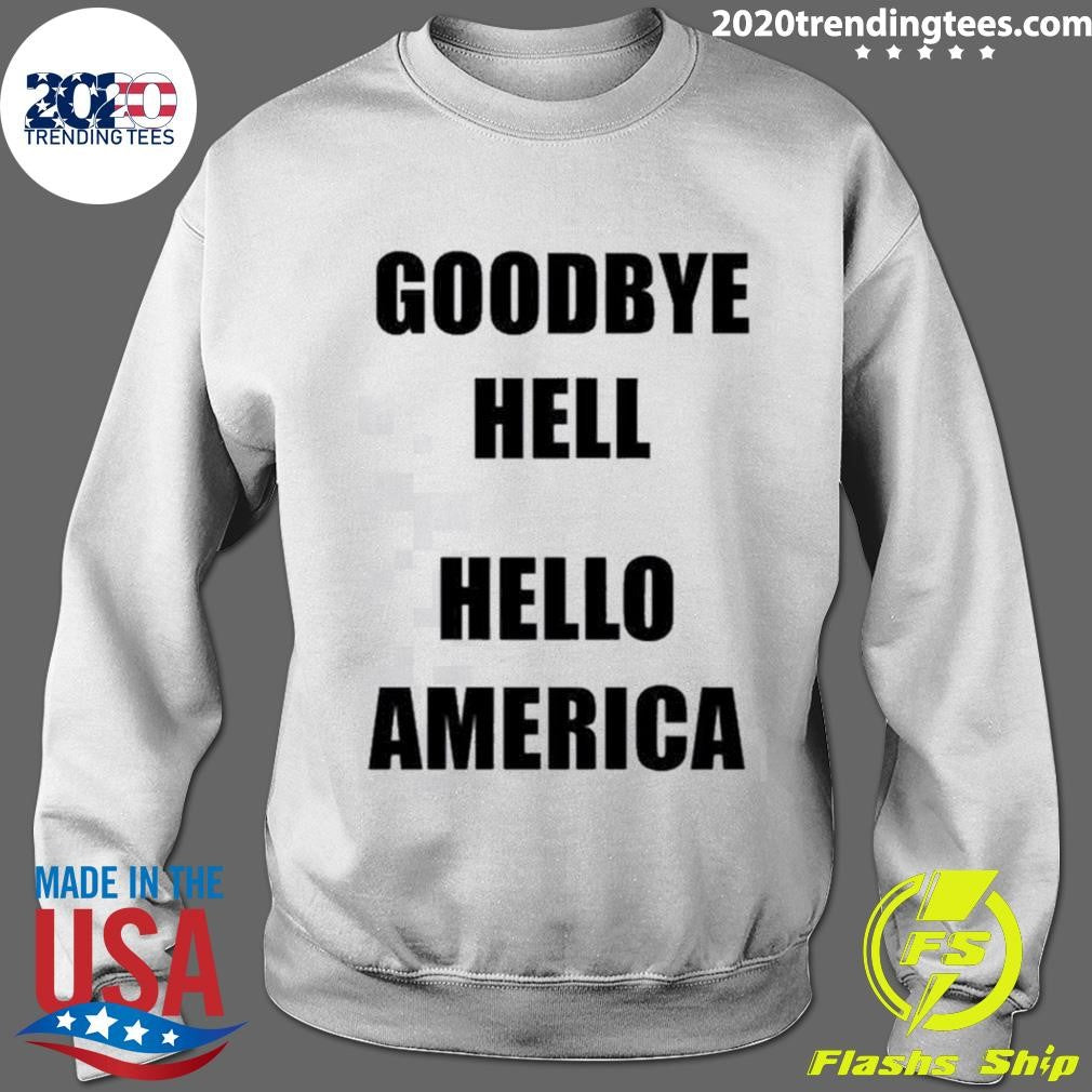 Goodbye Hell Hello America Tee Shirt