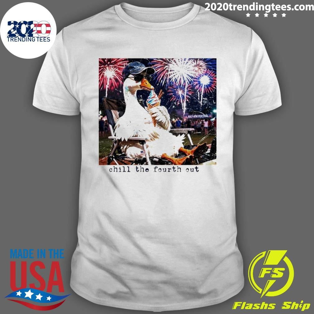 Goose Chill The Fourth Out 4th Of July Shirt