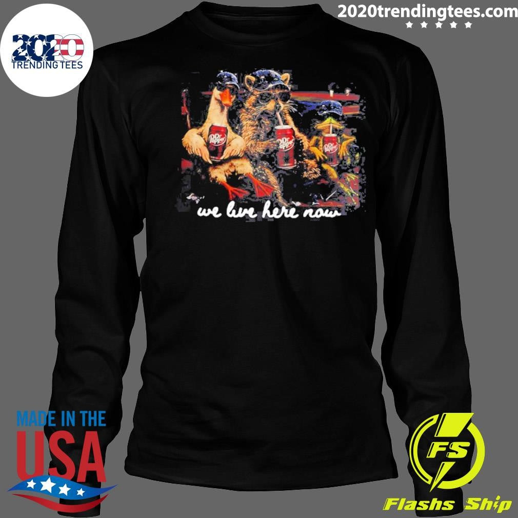 Goose Raccoon We Live Here Now Meme Shirt