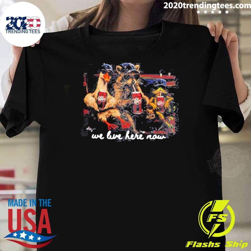 Goose Raccoon We Live Here Now Meme Shirt