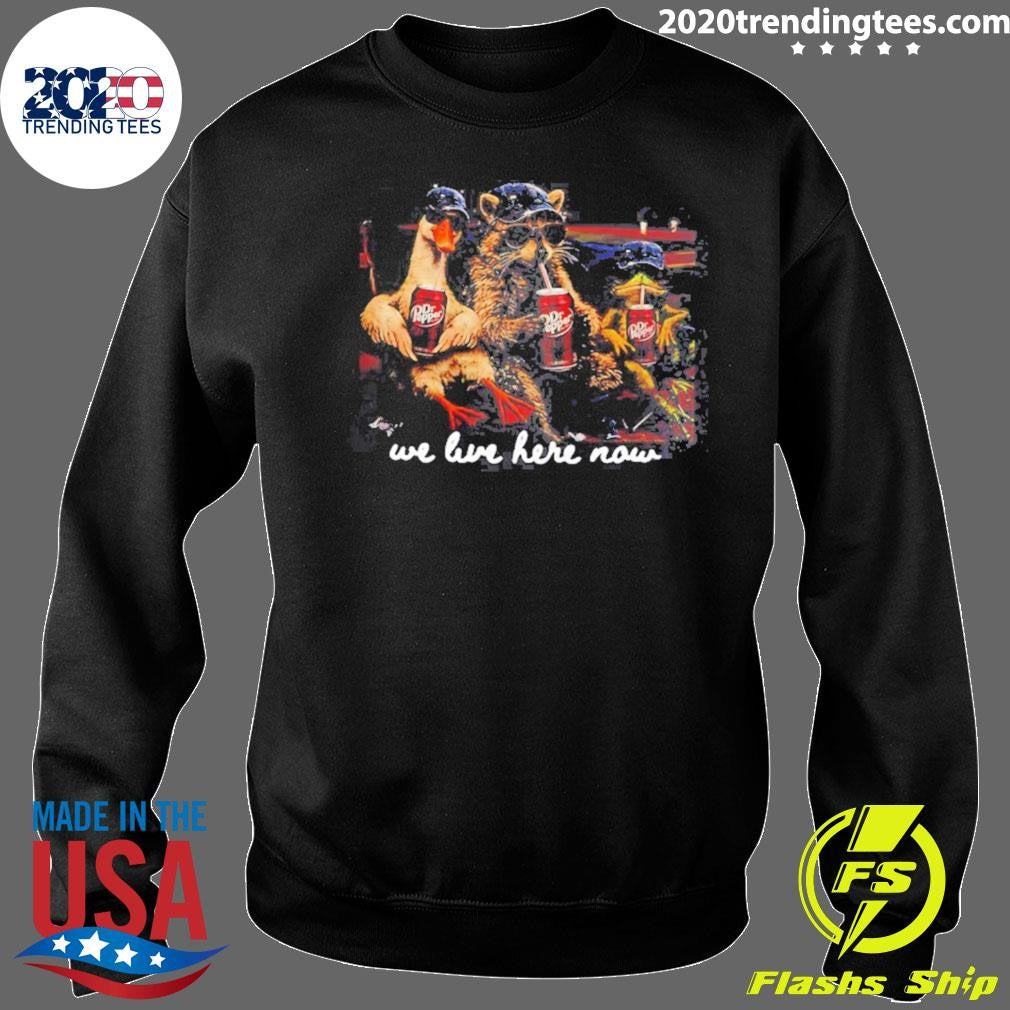 Goose Raccoon We Live Here Now Meme Shirt