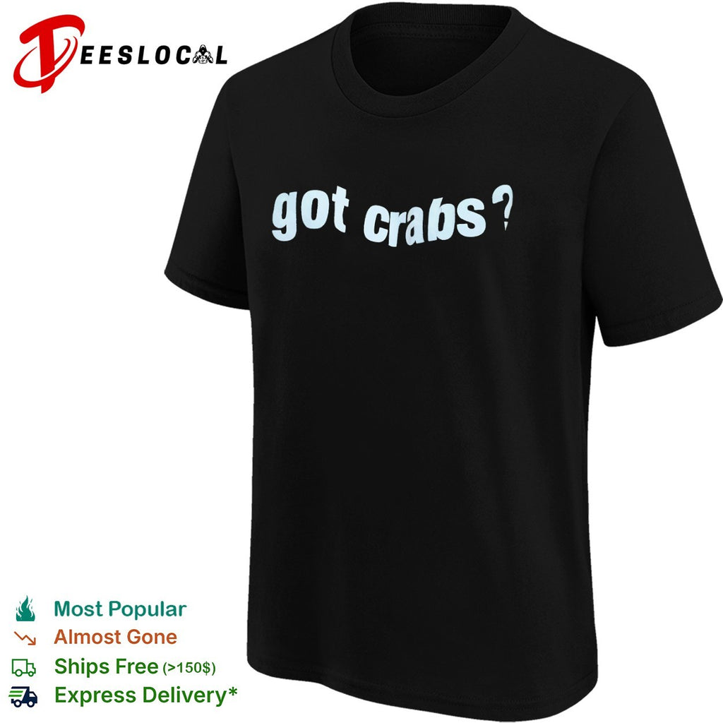 Got crabs shirt
