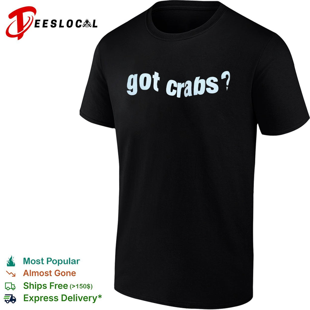 Got crabs shirt