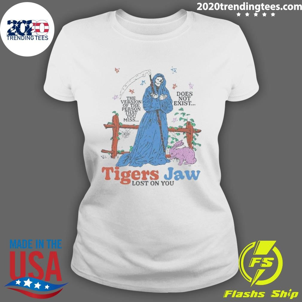 Grim Reaper Tigers Jaw Lost On You The Version Of The Person That You Miss Does Not Exist Shirt