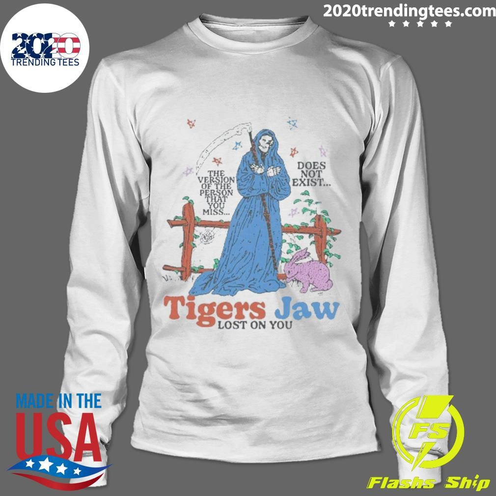 Grim Reaper Tigers Jaw Lost On You The Version Of The Person That You Miss Does Not Exist Shirt