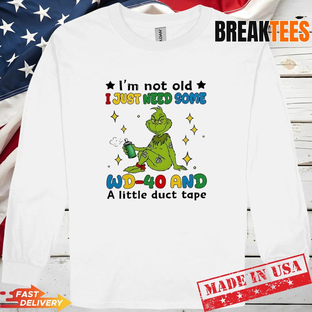 Grinch I’m Not Old I Just Need Some WD-40 and A Little Duct Tape Shirt