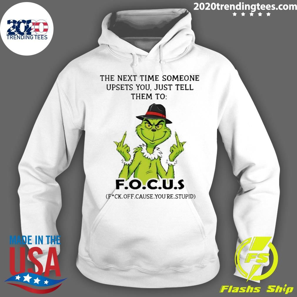 Grinch Middle Finger The Next Time Someone Upsets You Just Tell Them To F.o.c.u.s Shirt