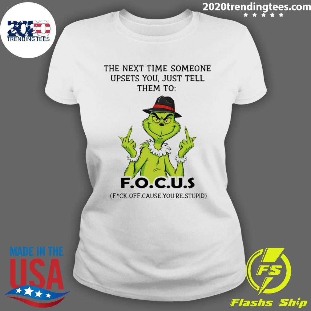 Grinch Middle Finger The Next Time Someone Upsets You Just Tell Them To F.o.c.u.s Shirt
