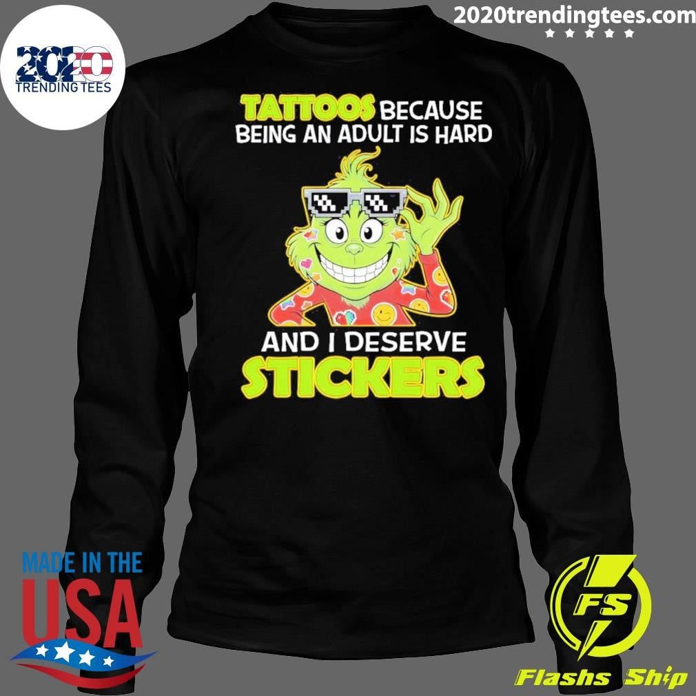 Grinch Tattoos Because Being An Adult Is Hard And I Deserve Stickers Shirt