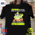 Grinch Tattoos Because Being An Adult Is Hard And I Deserve Stickers Shirt