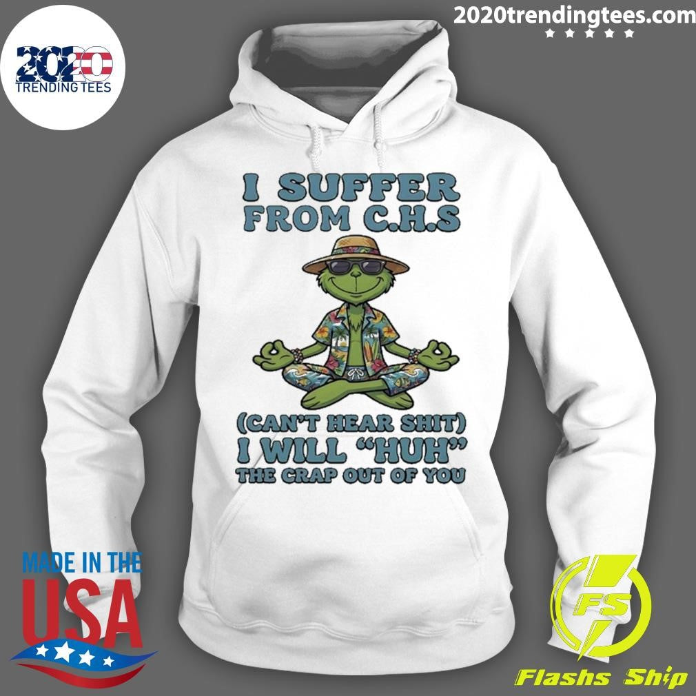 Grinch Yoga Beach I Suffer From C H S Cant Hear Shit I Will Huh The Crap Out Of You Shirt