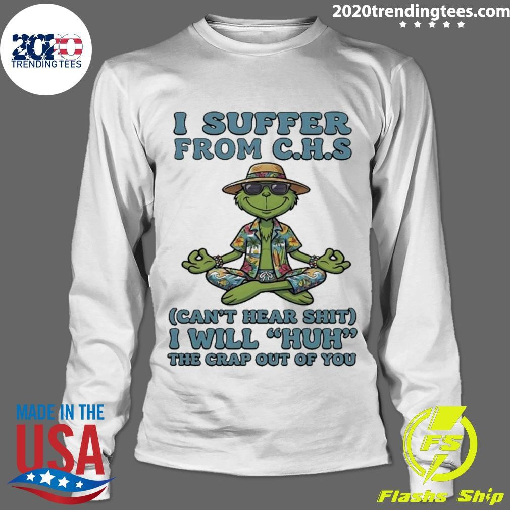Grinch Yoga Beach I Suffer From C H S Cant Hear Shit I Will Huh The Crap Out Of You Shirt