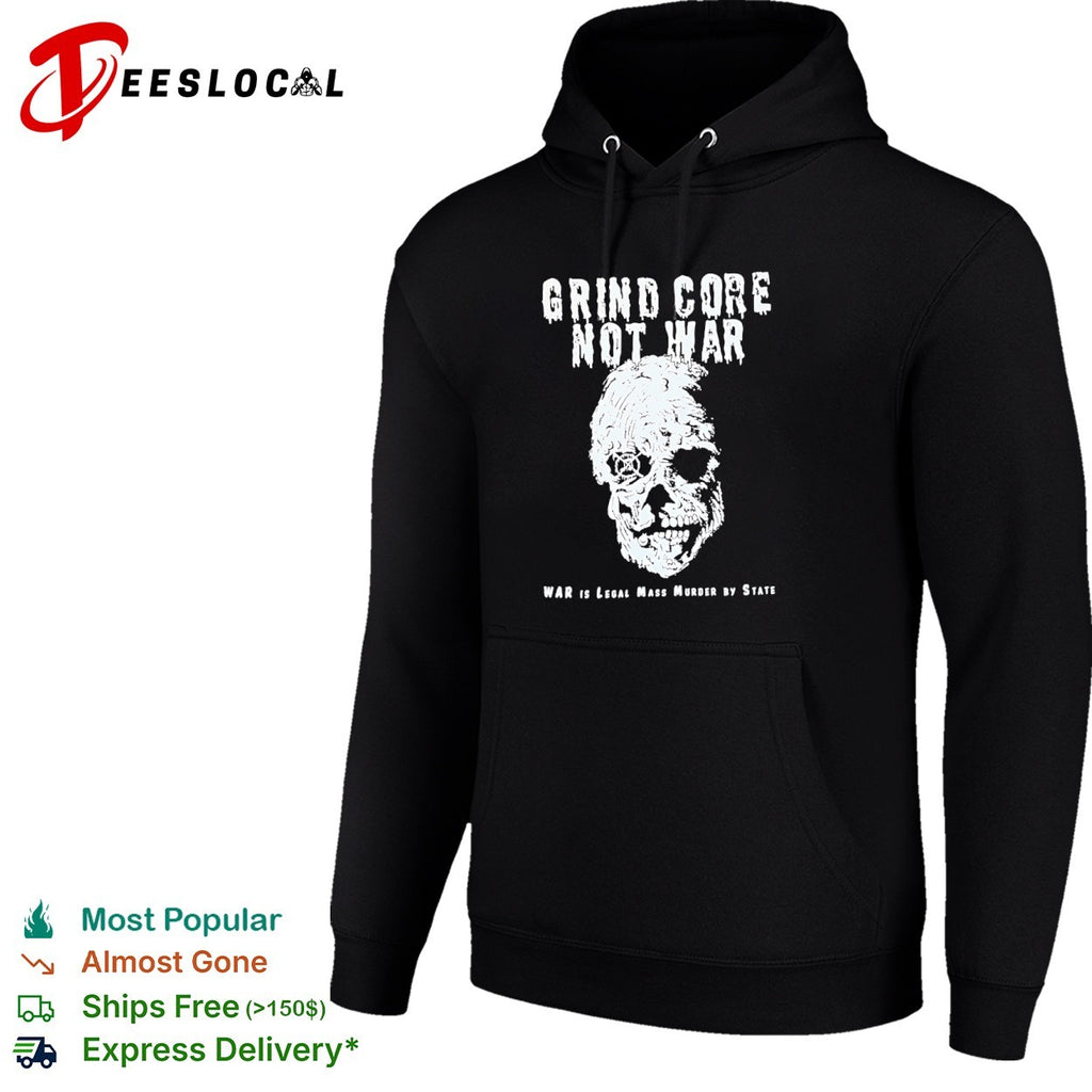 Grind Core Not War War is legal mass murder shirt