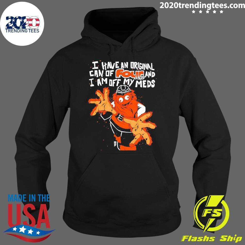 Gritty Philadelphia Flyers Hockey I Have An Original Can Of Four And I Am Off My Meds Shirt