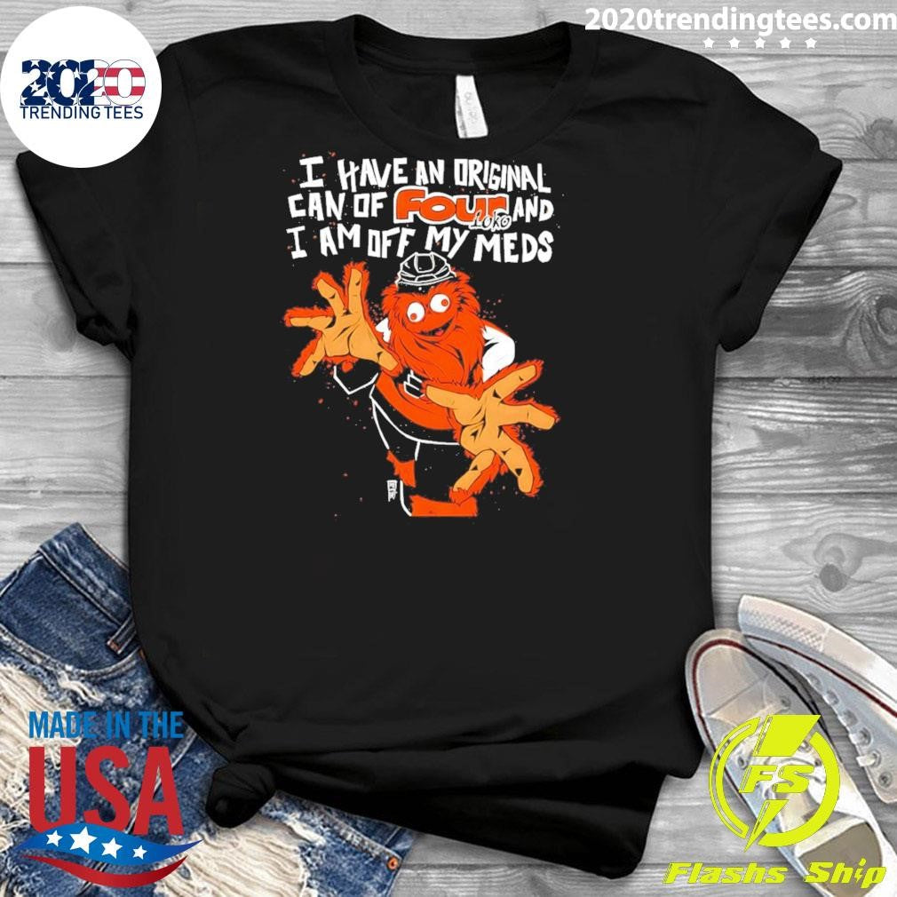 Gritty Philadelphia Flyers Hockey I Have An Original Can Of Four And I Am Off My Meds Shirt