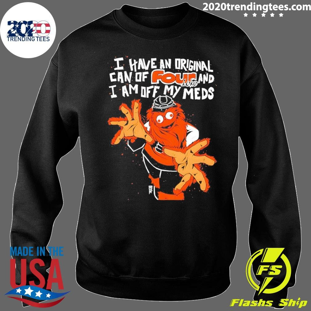 Gritty Philadelphia Flyers Hockey I Have An Original Can Of Four And I Am Off My Meds Shirt