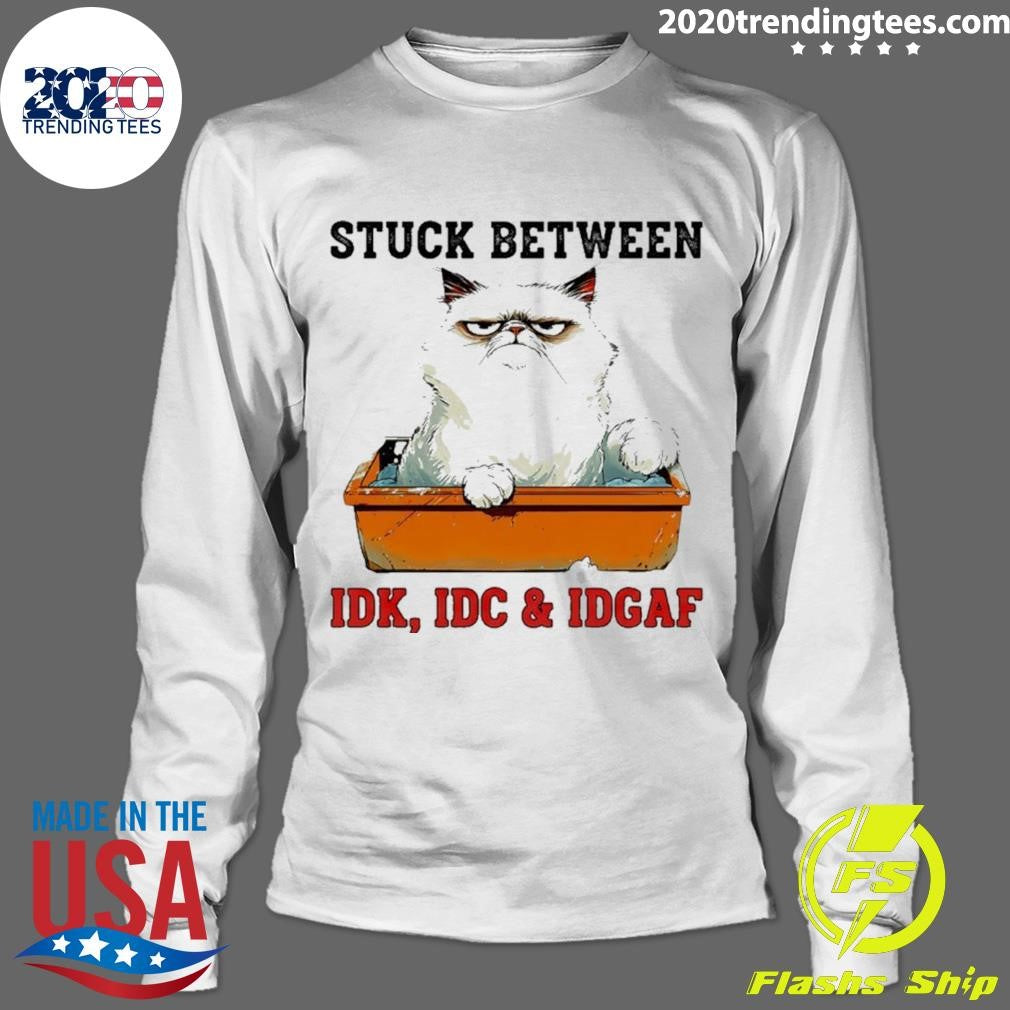 Grumpy Cat Stuck Between Idk Idc And Idgaf Shirt
