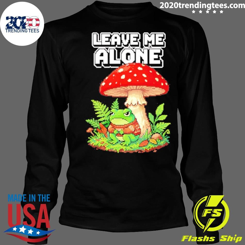 Grumpy Frog Under Mushroom Leave Me Alone Shirt