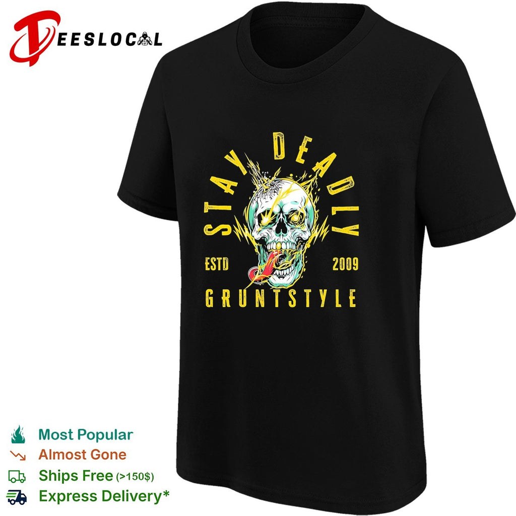 Grunt Style stay deadly est 2009 skull graphic shirt