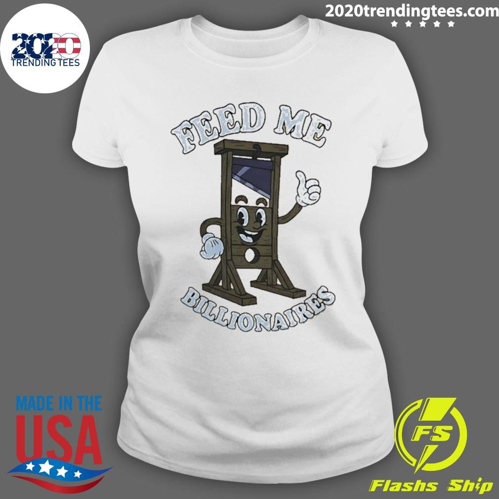 Guillotine Feed Me Billionaires Funny Shirt