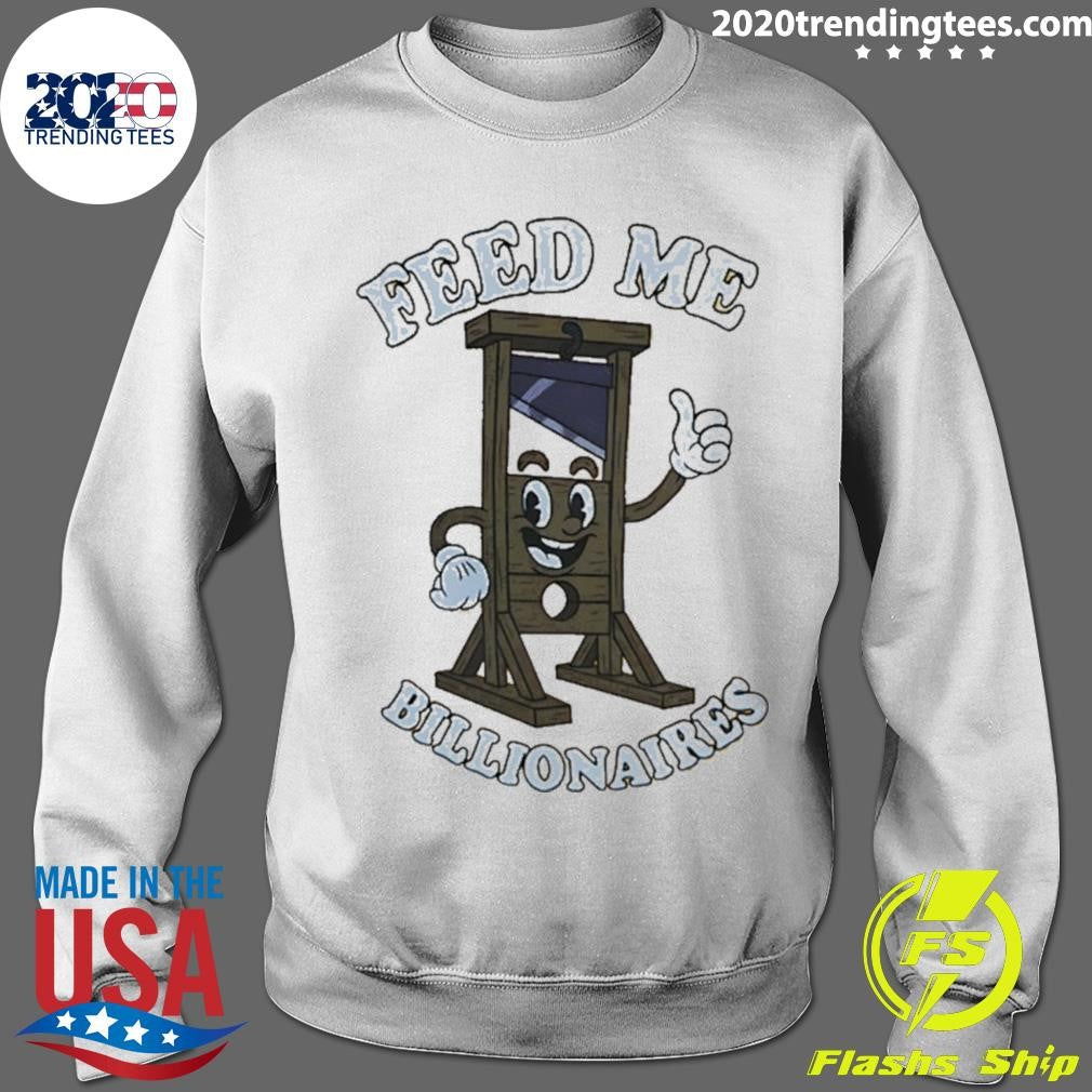 Guillotine Feed Me Billionaires Funny Shirt
