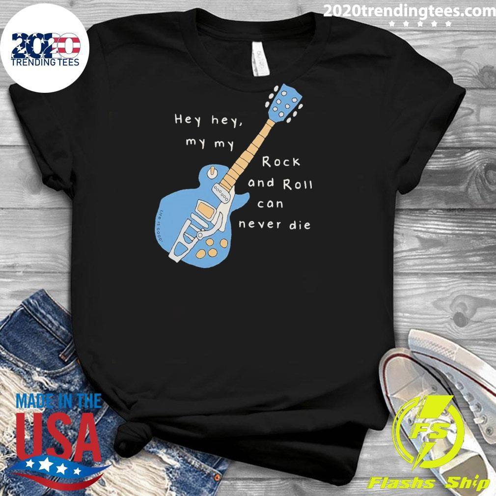 Guitar Hey Hey My My Rock & Roll Can Never Die Shirt