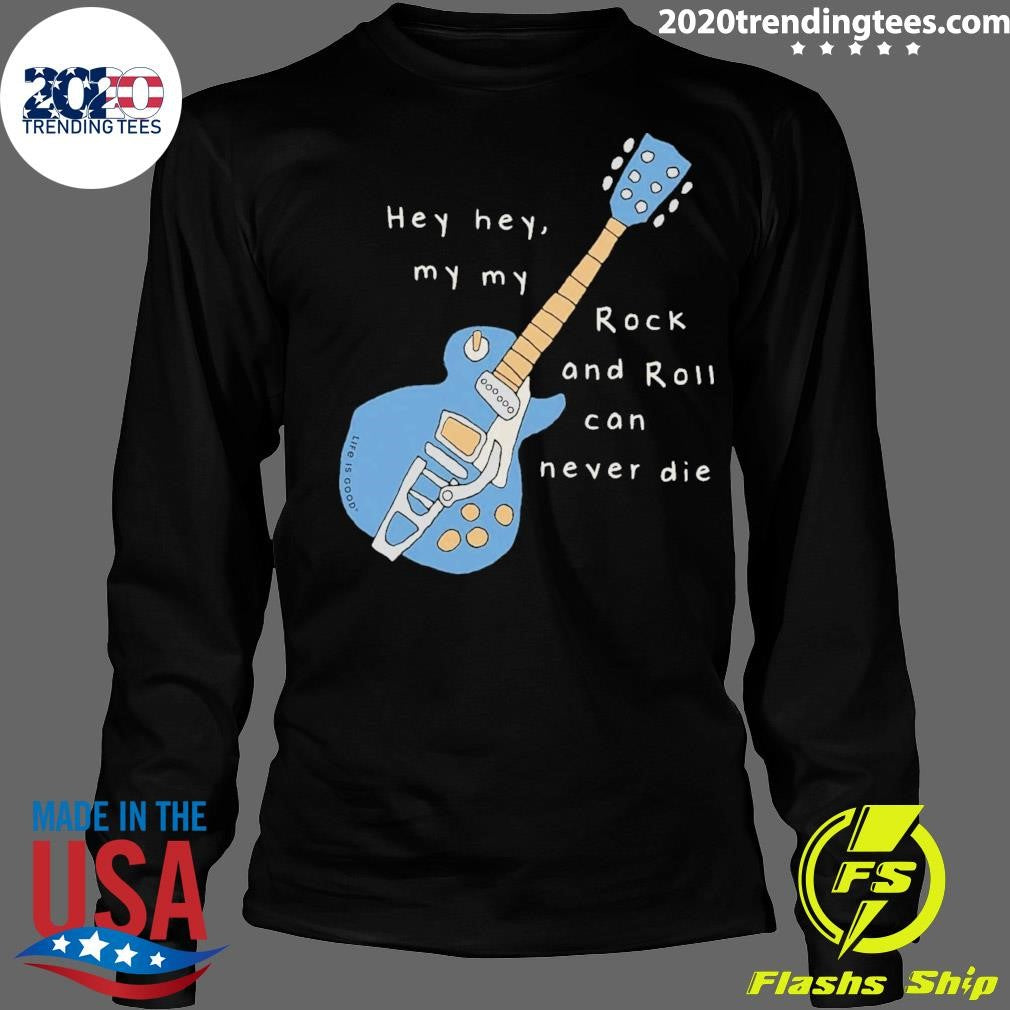 Guitar Hey Hey My My Rock & Roll Can Never Die Shirt