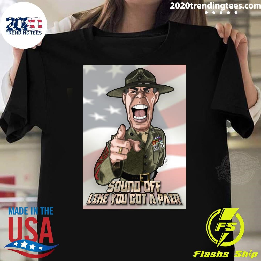 Gunnery Sergeant Hartman Sound Off Like You Got A Pair Shirt