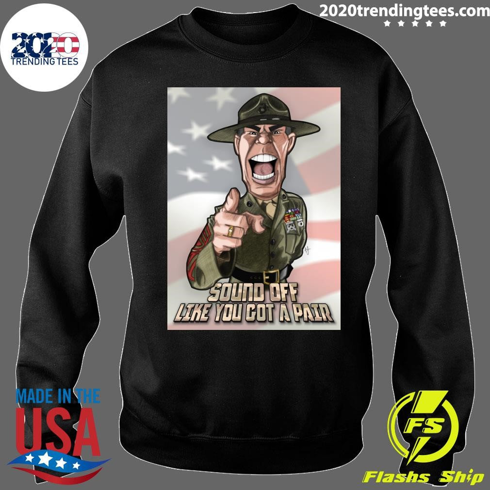 Gunnery Sergeant Hartman Sound Off Like You Got A Pair Shirt