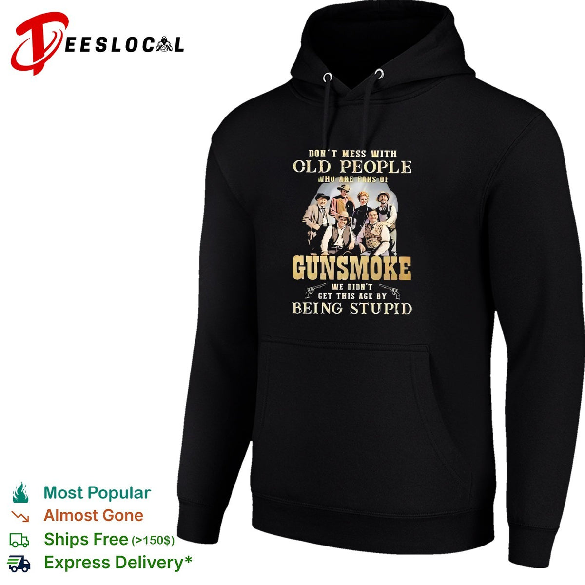 Gunsmoke Don’t Mess with Old People We Didn’t Get This Age by Being Stupid shirt