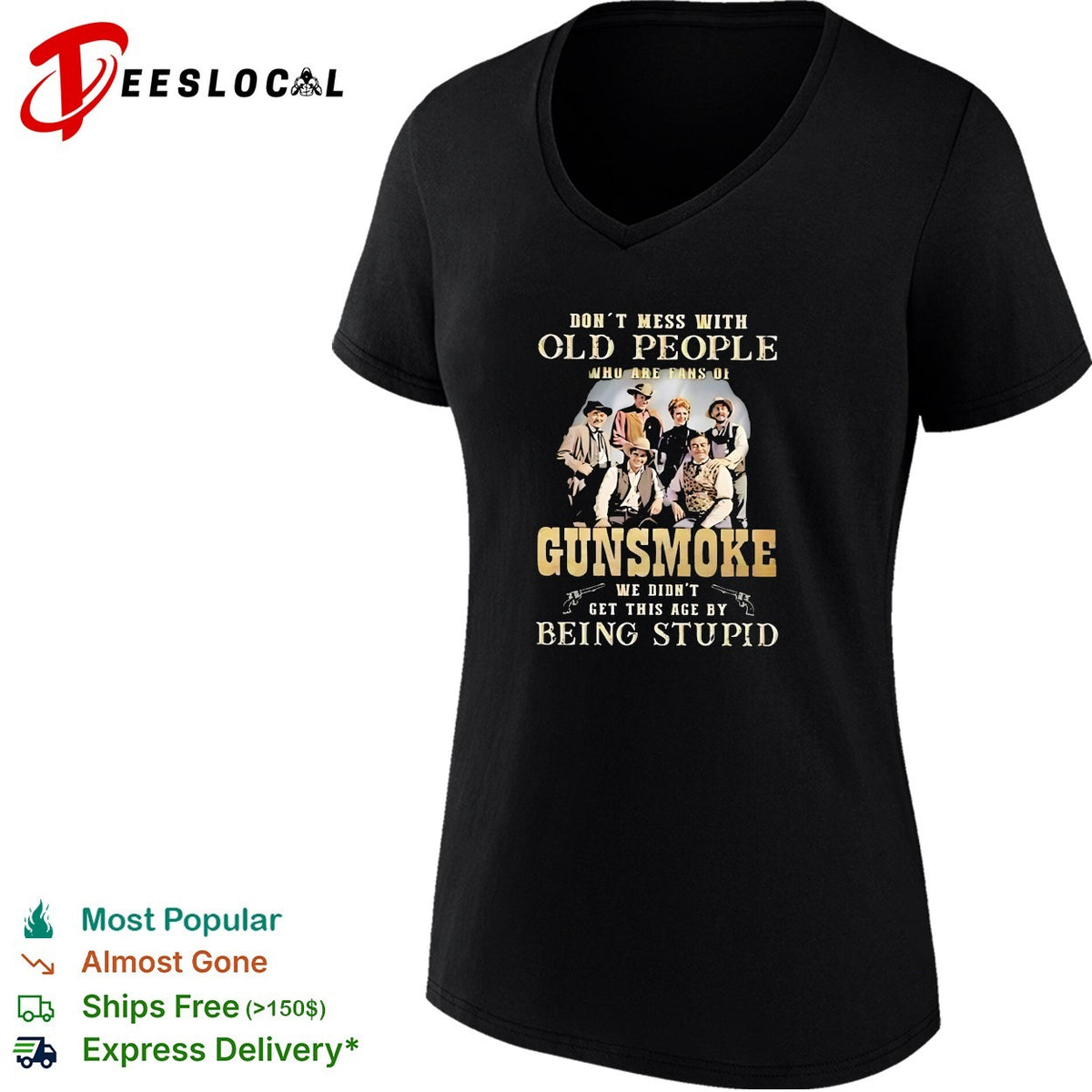 Gunsmoke Don’t Mess with Old People We Didn’t Get This Age by Being Stupid shirt