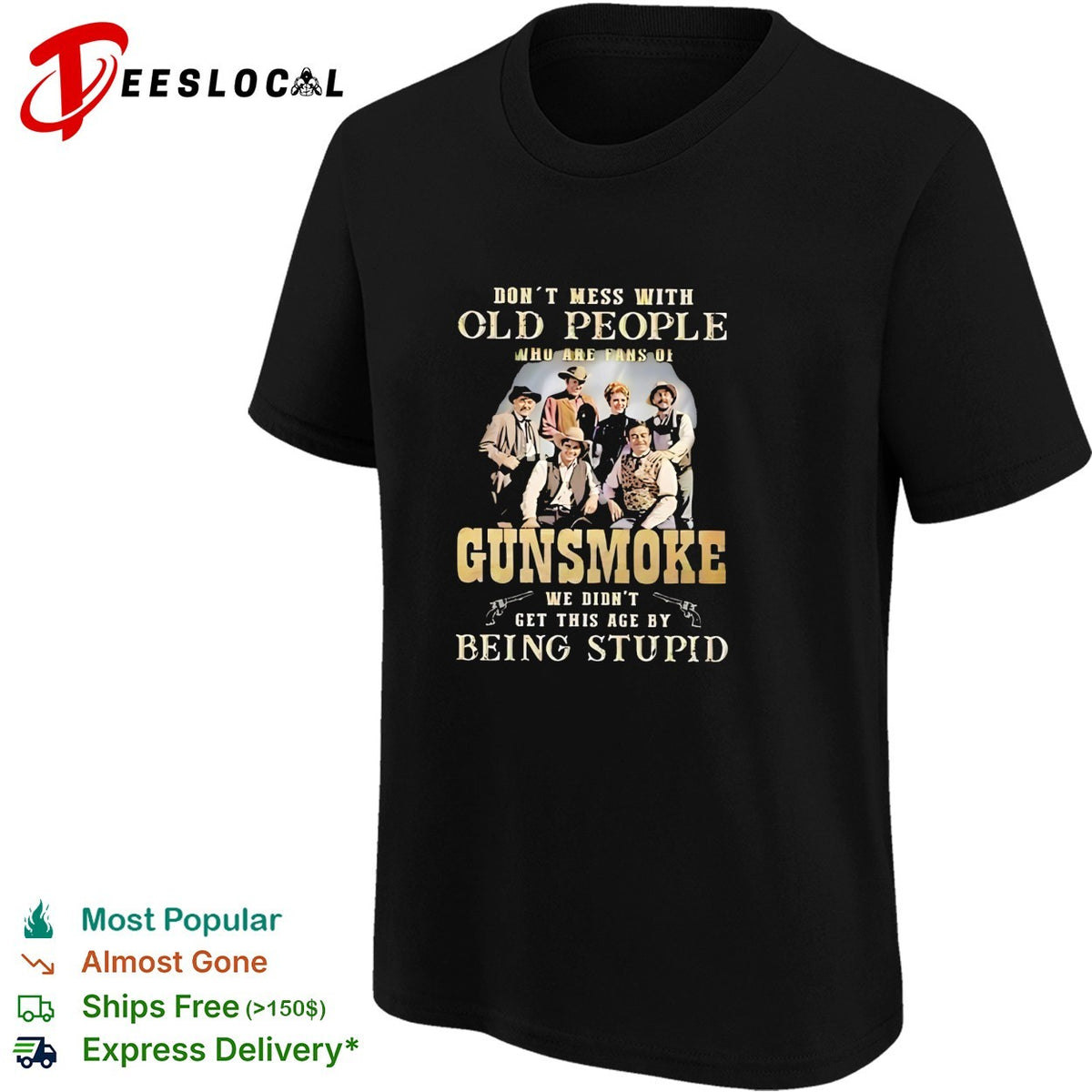 Gunsmoke Don’t Mess with Old People We Didn’t Get This Age by Being Stupid shirt