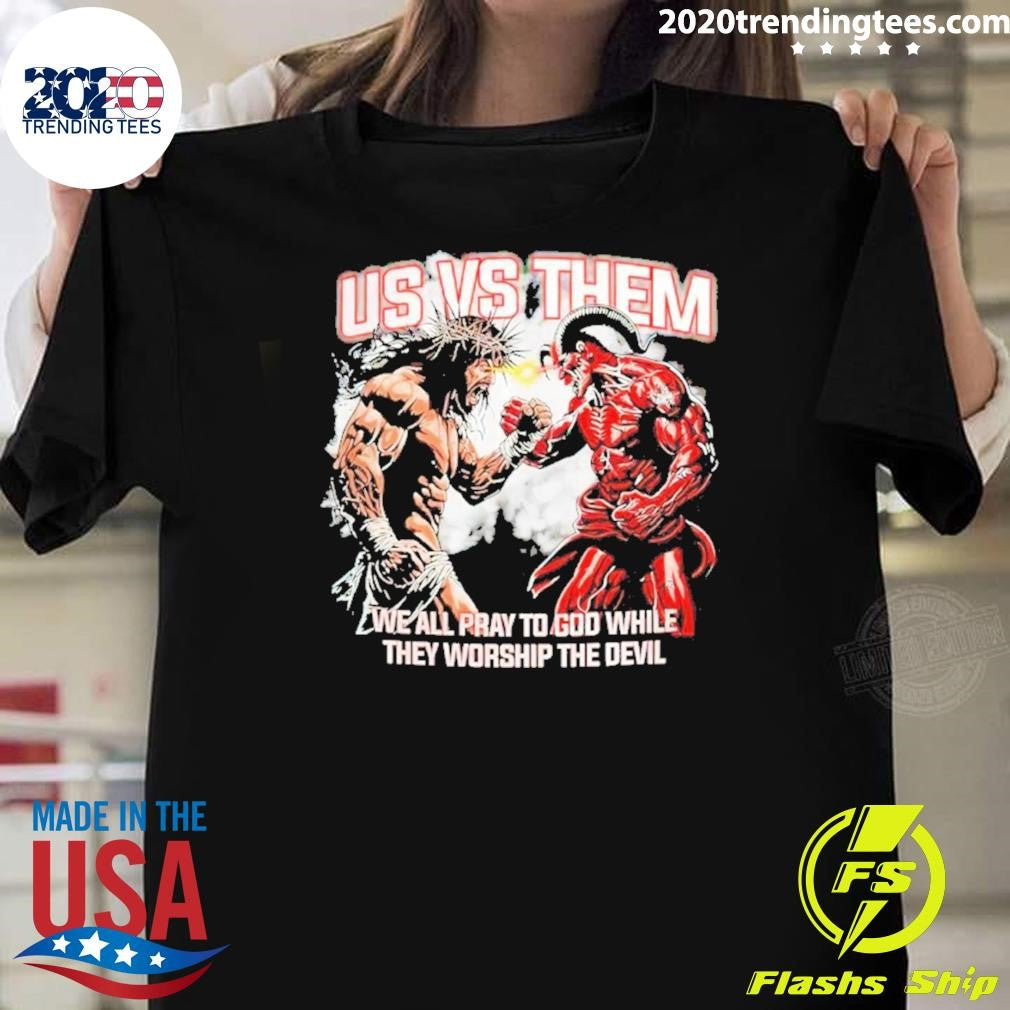 Hang Over Us Vs Them We All Pray To God While They Worship The Devil Shirt