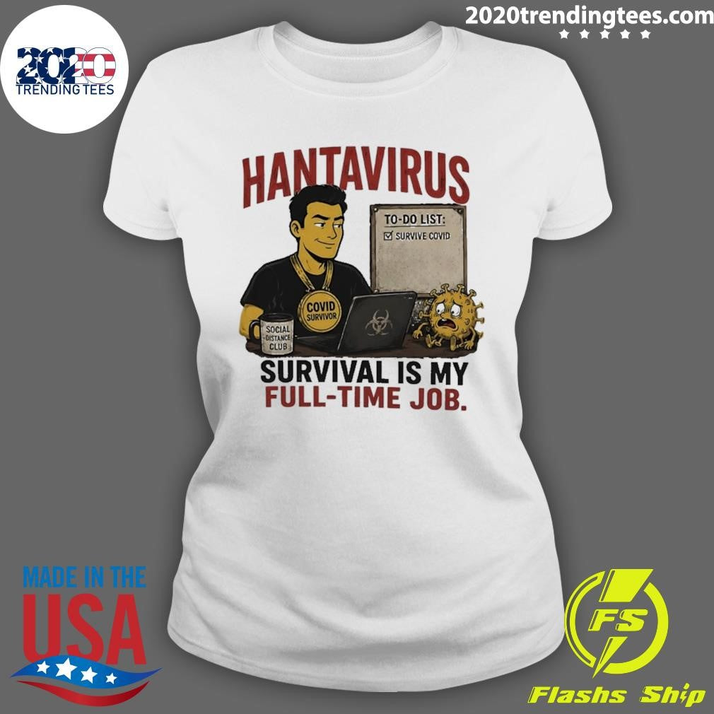 Hantavirus Survival Is My Full Time Job Shirt