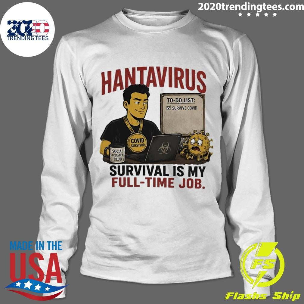 Hantavirus Survival Is My Full Time Job Shirt
