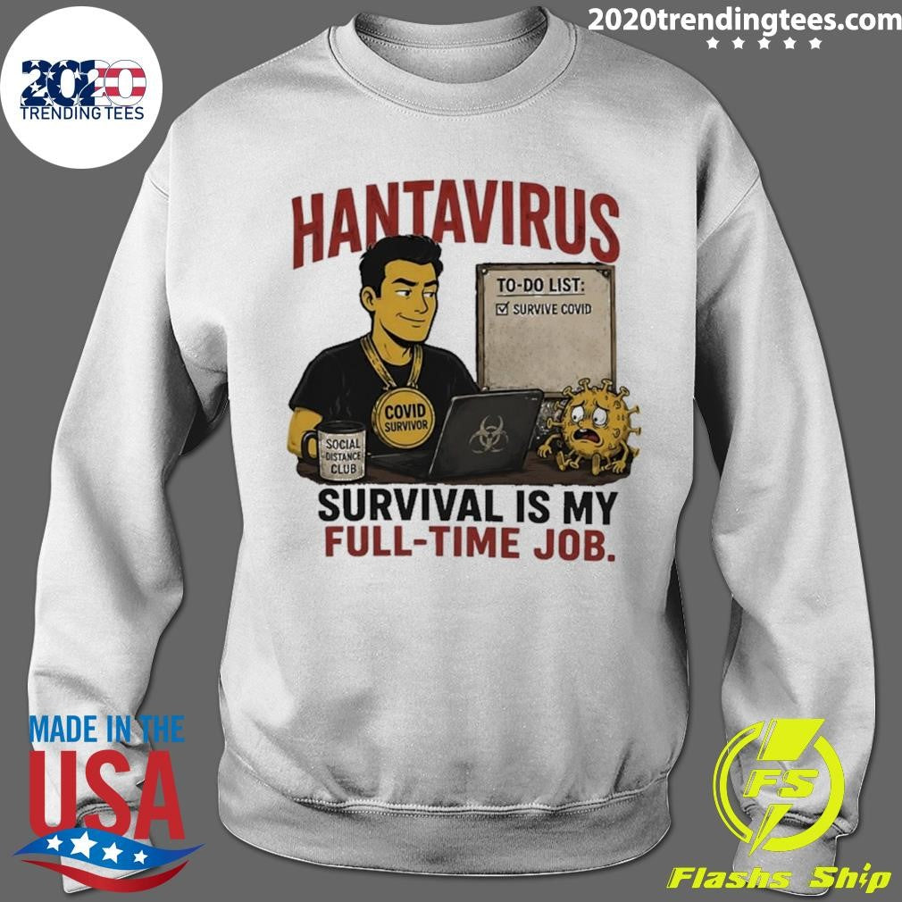 Hantavirus Survival Is My Full Time Job Shirt