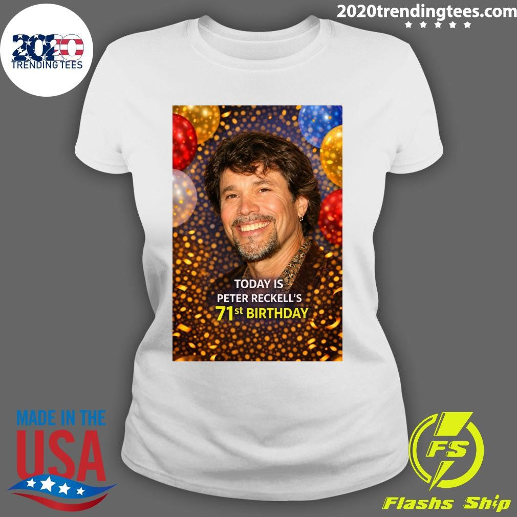 Happy 71st Birthday, Peter Reckell Shirt