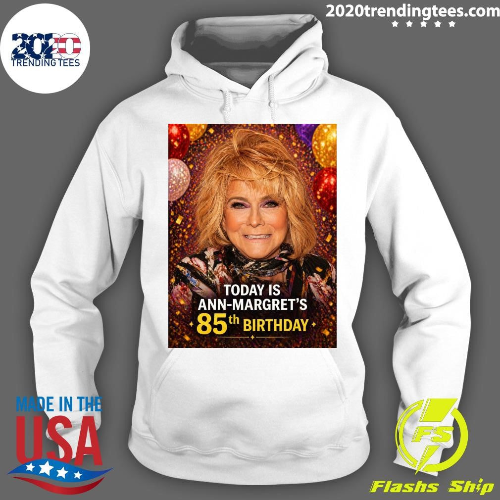 Happy 85th birthday today to Ann-Margret Born April 28, 1941 Shirt