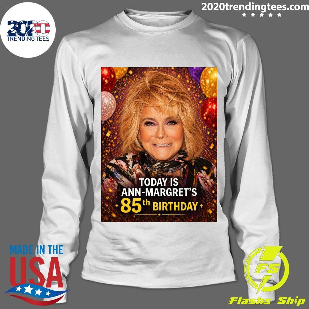 Happy 85th birthday today to Ann-Margret Born April 28, 1941 Shirt