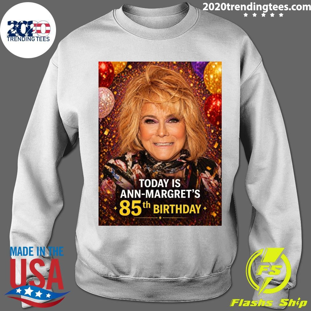 Happy 85th birthday today to Ann-Margret Born April 28, 1941 Shirt