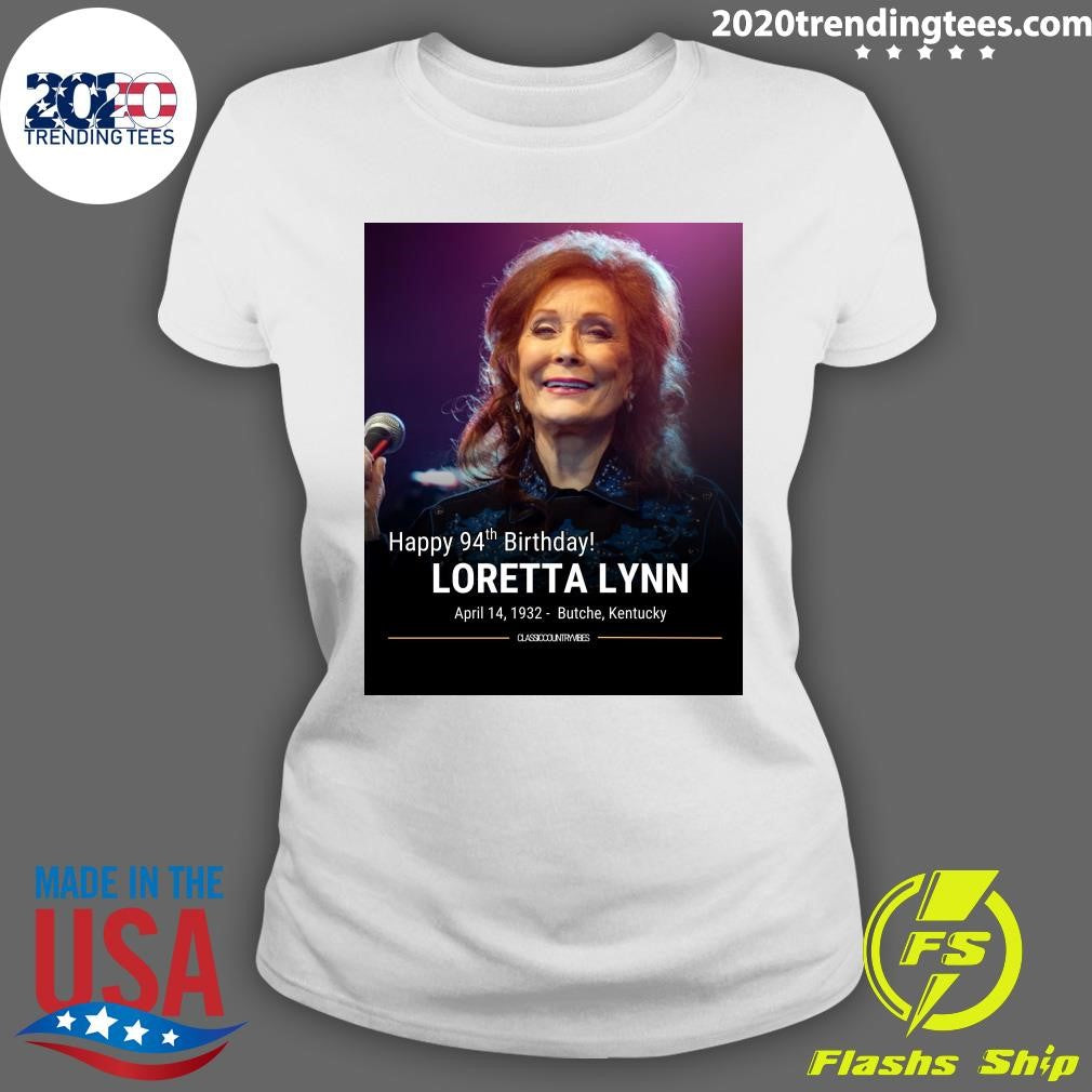 Happy 94th Birthday Loretta Lynn April 14, 1932- Butche, Kentucky Shirt
