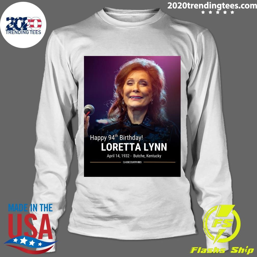 Happy 94th Birthday Loretta Lynn April 14, 1932- Butche, Kentucky Shirt