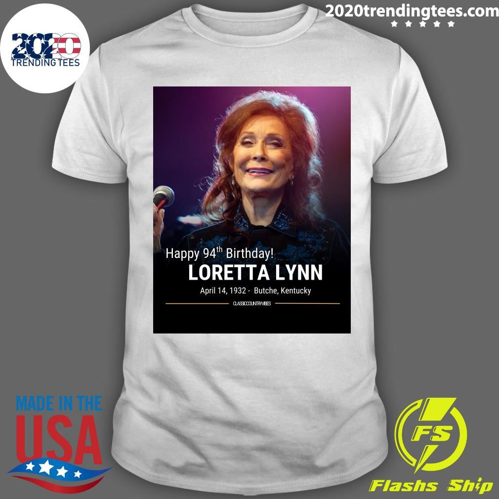 Happy 94th Birthday Loretta Lynn April 14, 1932- Butche, Kentucky Shirt