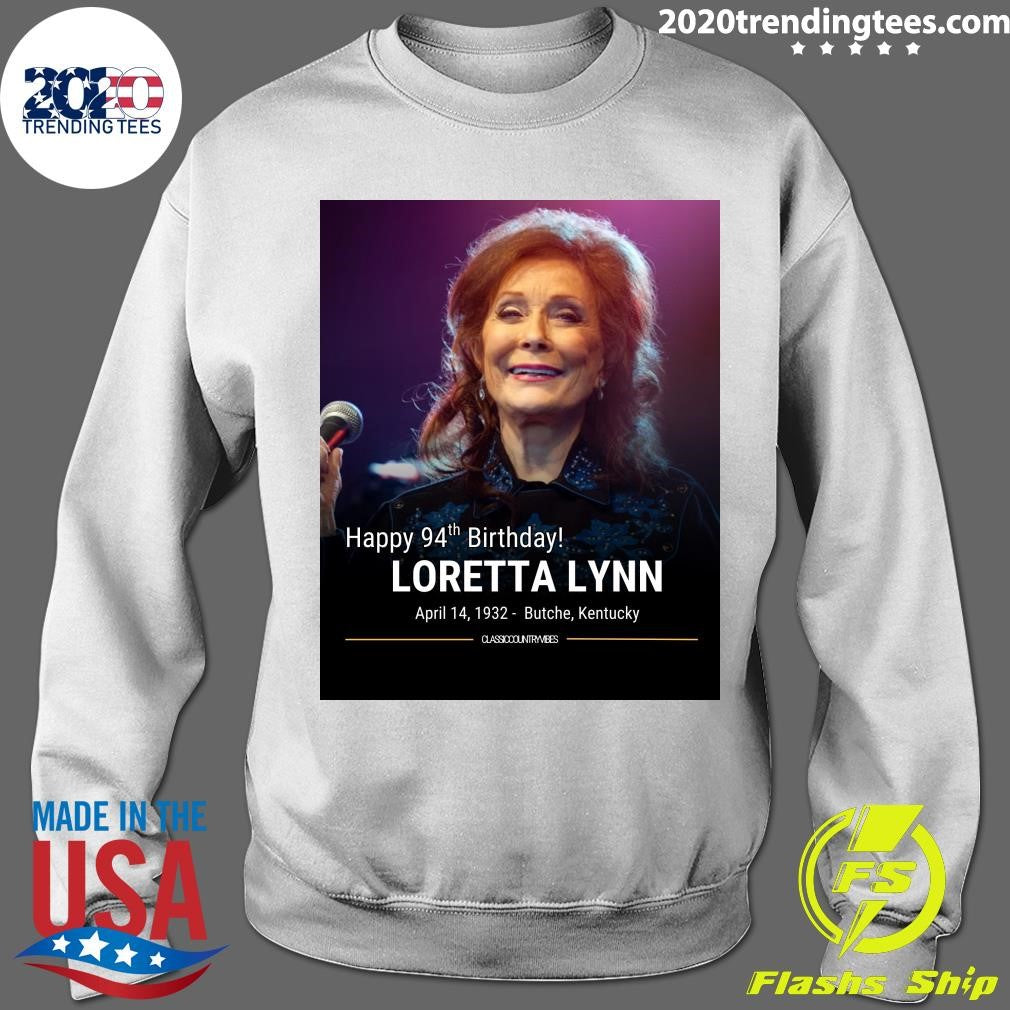 Happy 94th Birthday Loretta Lynn April 14, 1932- Butche, Kentucky Shirt