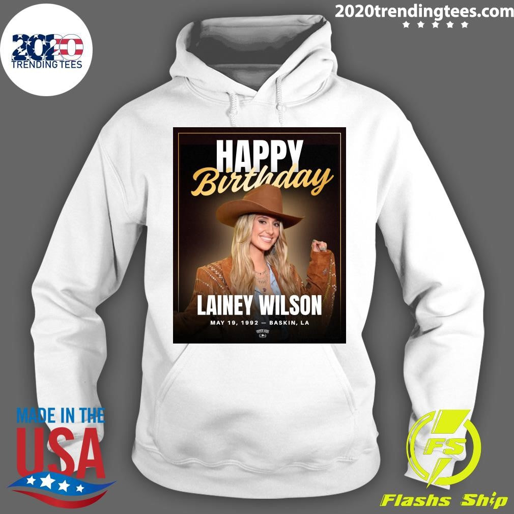 Happy Birthday Lainey Wilson Turns 34 Born May 19, 1992 – Baskin, Louisiana Shirt