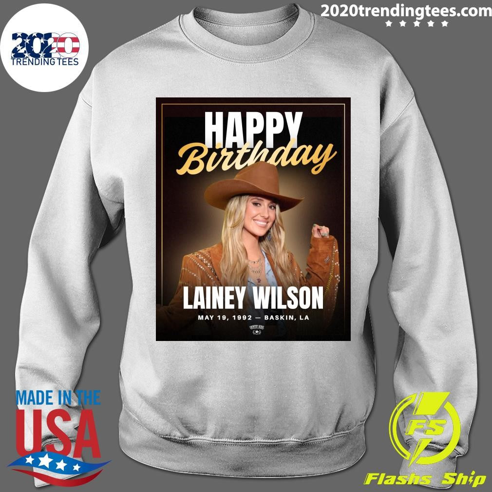 Happy Birthday Lainey Wilson Turns 34 Born May 19, 1992 – Baskin, Louisiana Shirt