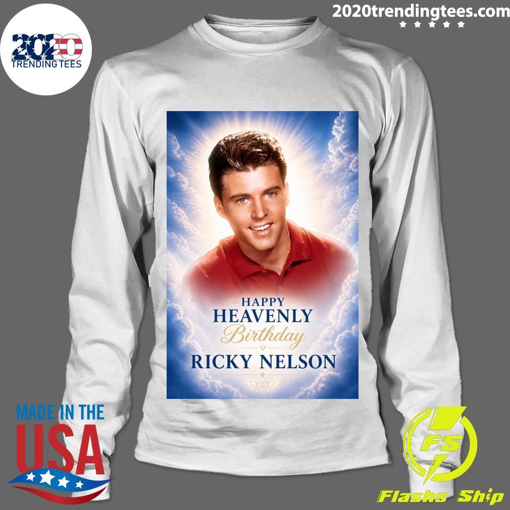 Happy Heavenly Birthday Ricky Nelson Born May 8, 1940 in Teaneck, New Jersey Shirt