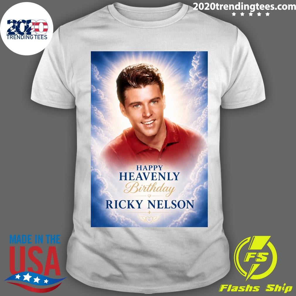 Happy Heavenly Birthday Ricky Nelson Born May 8, 1940 in Teaneck, New Jersey Shirt